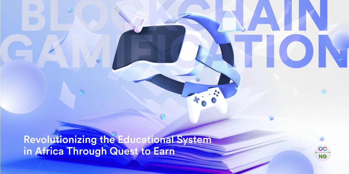 Blockchain Gamification: Revolutionizing the Educational System in Africa Through Quest to Earn 