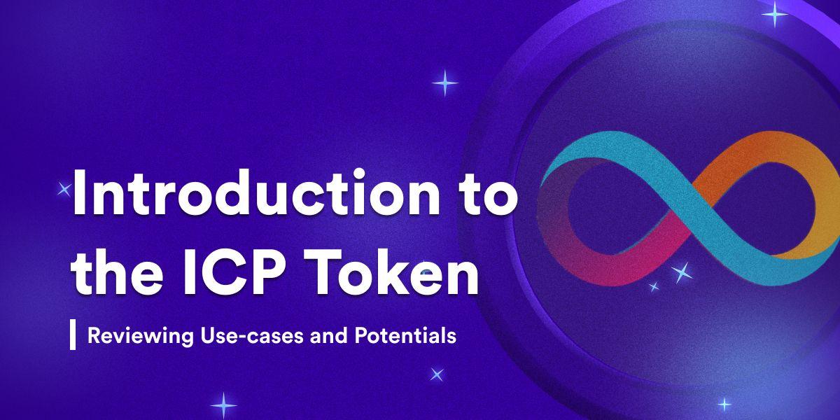 Introduction to ICP Token, Its Use-case and Potentials to Investors