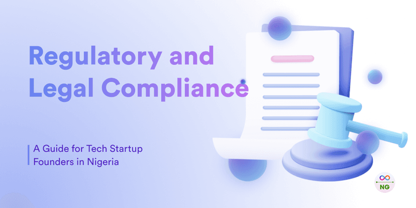 Navigating Regulatory and Legal Compliance for Tech Startups in Nigeria: A Guide for Founders