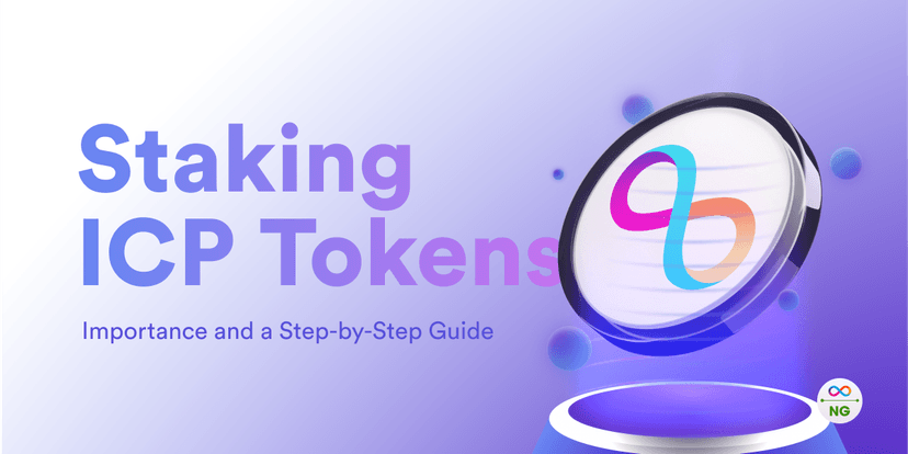 Importance of Staking ICP Tokens: A Step-by-Step Guide to Staking on ICP
